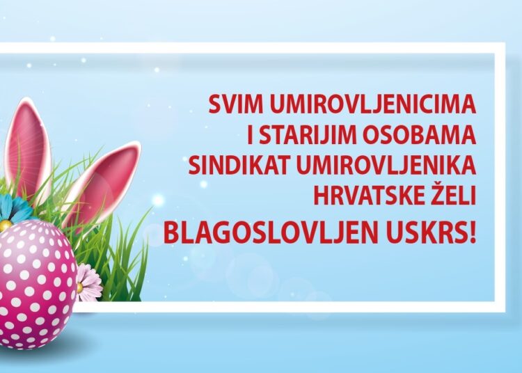 Sretan Uskrs svim umirovljenicima!